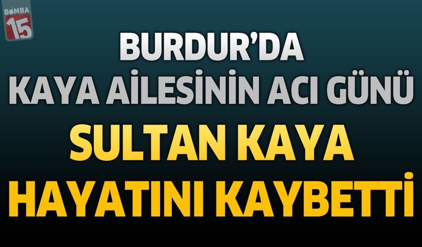 Burdur'da Belediyeden Emekli Mustafa Kaya'nın Acı Günü: Annesi Sultan Kaya Hayatını Kaybetti
