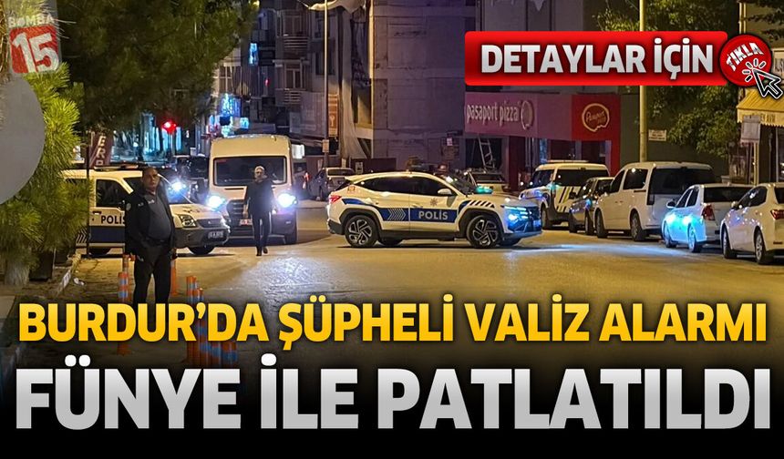 Burdur'da Şüpheli Valiz Alarmı: Fünye ile Patlatıldı!