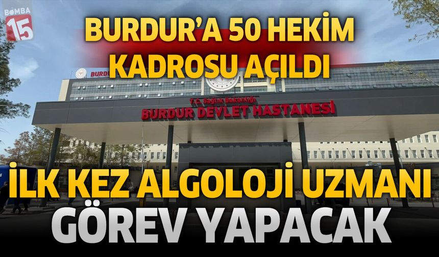 Burdur’a 50 Hekim Kadrosu Açıldı: İlk Kez Algoloji Uzmanı Görev Yapacak