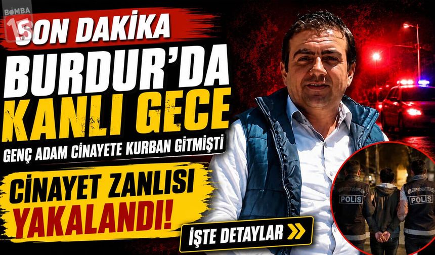 Son Dakika: Burdur'daki Cinayetin Zanlısı Yakalandı