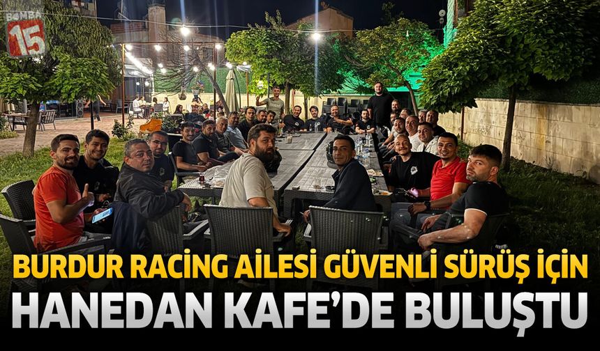 Burdur Racing Ailesi Güvenli Sürüş İçin Hanedan Kafe'de Buluştu