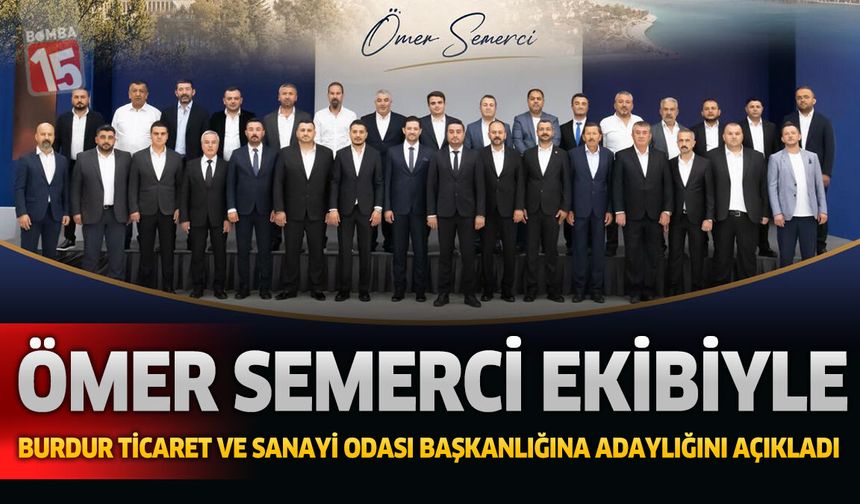 Ömer Semerci, Burdur Ticaret ve Sanayi Odası Başkanlığına Adaylığını Açıkladı