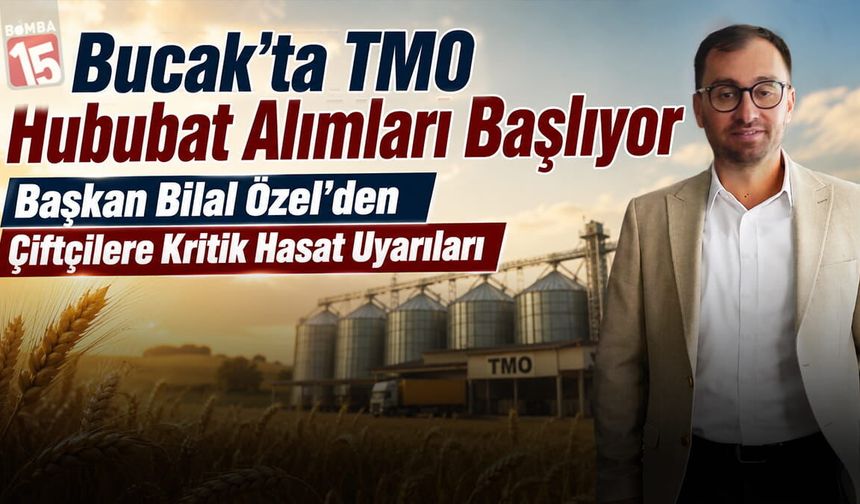 Bucak’ta TMO Hububat Alımları Başlıyor. Başkan Bilal Özel’den Çiftçilere Kritik Hasat Uyarısı