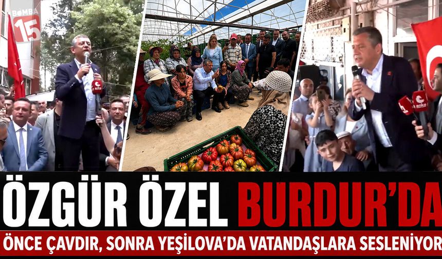 Özgür Özel'in programı Çavdır ve Yeşilova ziyaretleri ile başladı