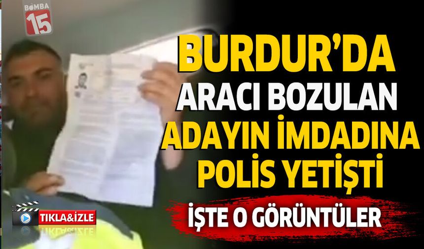 Burdur'da Aracı Bozulan Adayın İmdadına Polis Yetişti