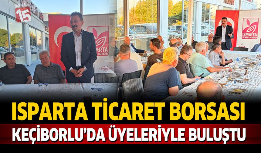 Isparta Ticaret Borsası Keçiborlu’da Üyeleriyle Buluştu
