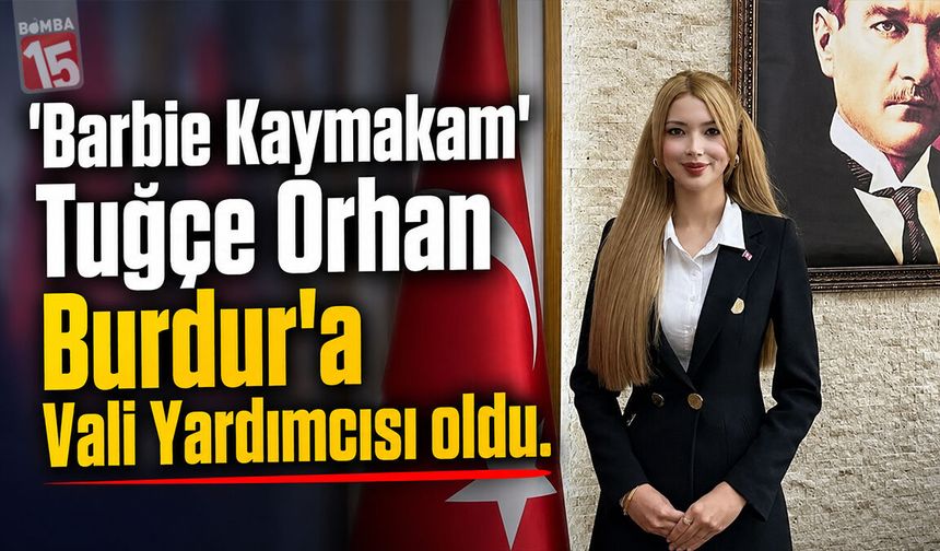 "Barbie Kaymakam" Burdur’a Atandı. Türkiye'nin Konuştuğu İsim Tuğçe Orhan Vali Yardımcısı Oldu