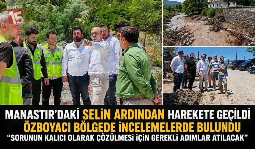 Manastır’daki Selin Ardından Harekete Geçildi: Özboyacı Bölgede İncelemelerde Bulundu