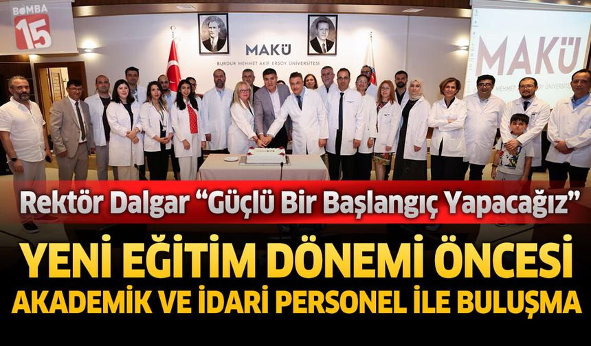 Rektör Dalgar MAKÜ Tıp Fakültesi Akademik Ve İdari Personel İle Bir Araya Geldi