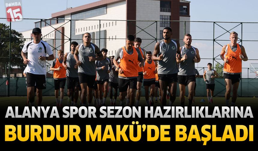 Alanyaspor Yeni Sezon Hazırlıklarına MAKÜ’de Başladı