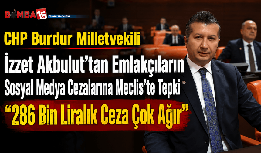 İzzet Akbulut’tan Emlakçıların Sosyal Medya Cezalarına Meclis’te Tepki