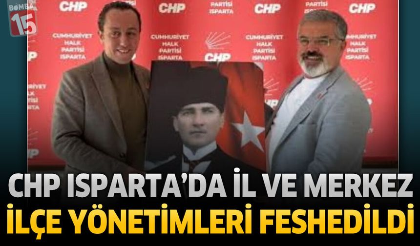 CHP ISPARTA’DA İL VE MERKEZ İLÇE YÖNETİMLERİ FESHEDİLDİ