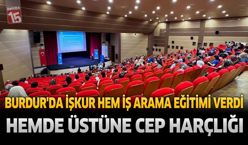 Burdur'da İŞKUR hem iş arama eğitimi verdi hem de katıldıkları için cep harçlığı
