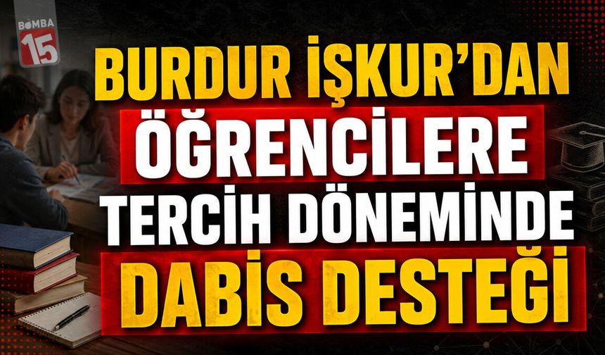 Burdur İŞKUR'dan Öğrencilere Tercih Döneminde DABİS Desteği