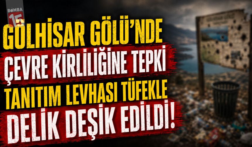 Gölhisar Gölü’nde Çevre Kirliliğine Tepki: Tanıtım Levhası Tüfekle Delik Deşik Edildi