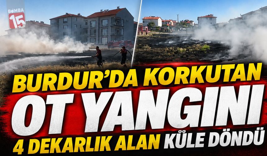 Burdur’da Korkutan Ot Yangını: 4 Dekarlık Alan Zarar Gördü