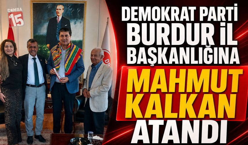 Demokrat Parti Burdur İl Başkanlığına Mahmut Kalkan Atandı