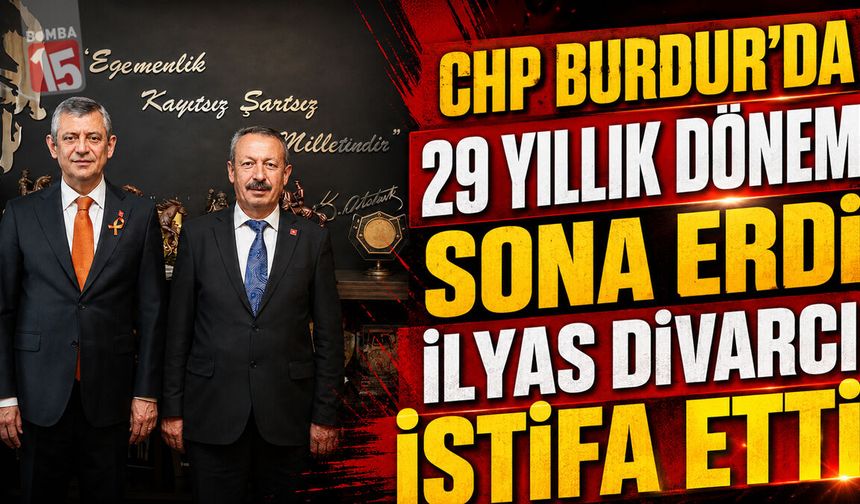 CHP Burdur’da 29 Yıllık Dönem Sona Erdi: İlyas Divarcı İstifa Etti
