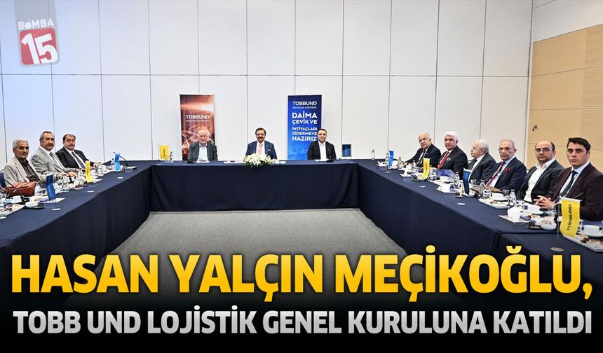 Hasan Yalçın Meçikoğlu, TOBB UND Lojistik Genel Kuruluna Katıldı