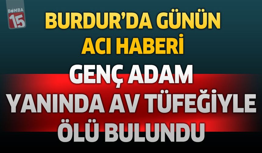 Burdur’da Genç Adam Evinde Ölü Bulundu