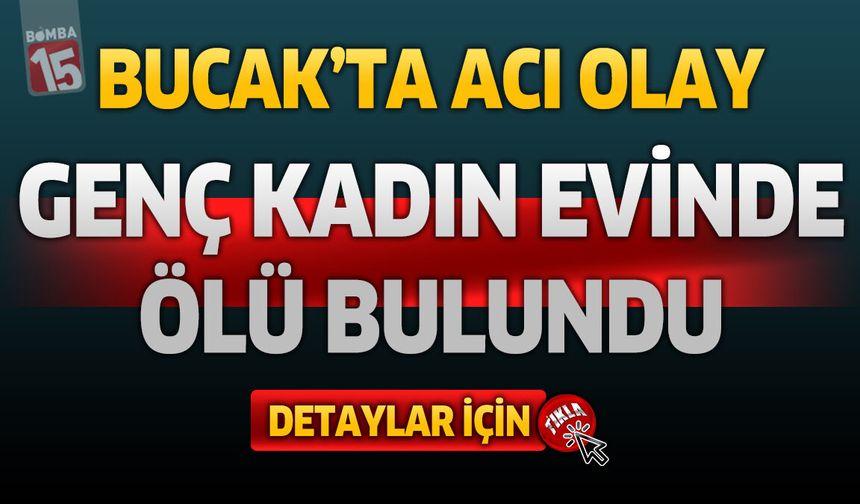 Bucak’ta Genç Kadın Evinde Ölü Bulundu