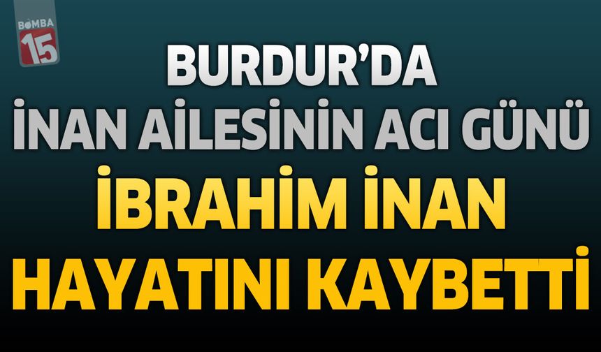 Burdur'da Emekli Harita Mühendisi İbrahim İnan Hayatını Kaybetti