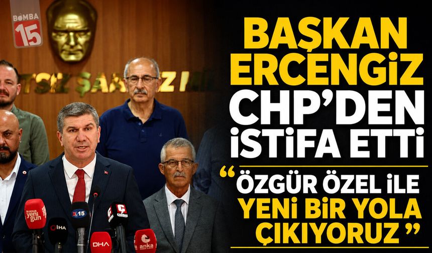 Başkan Ercengiz CHP’den İstifa Etti: "Özgür Özel ile Yeni Bir Yola Çıkıyoruz”