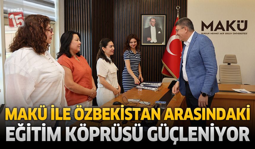MAKÜ ile Özbekistan Arasındaki Eğitim Köprüsü Güçleniyor