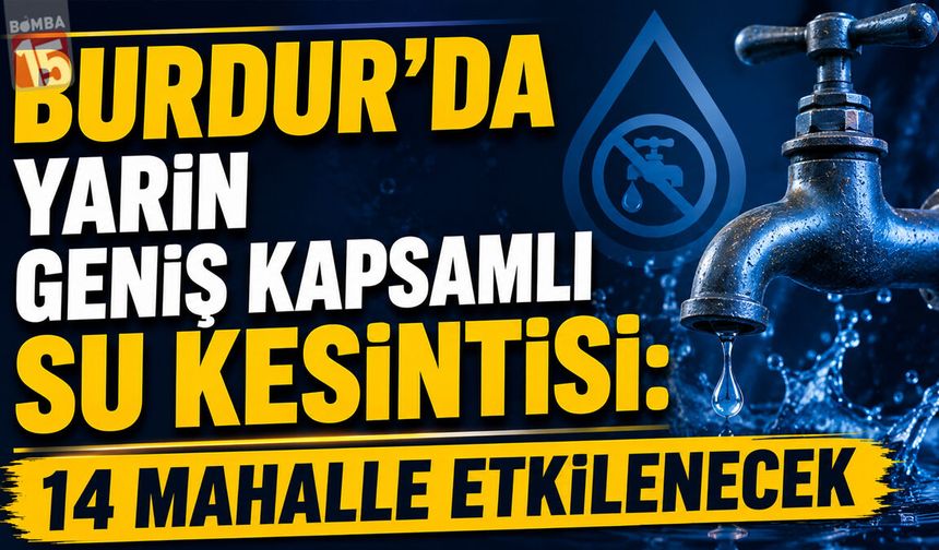 Burdur'da Yarın Geniş Kapsamlı Su Kesintisi: 14 Mahalle Etkilenecek