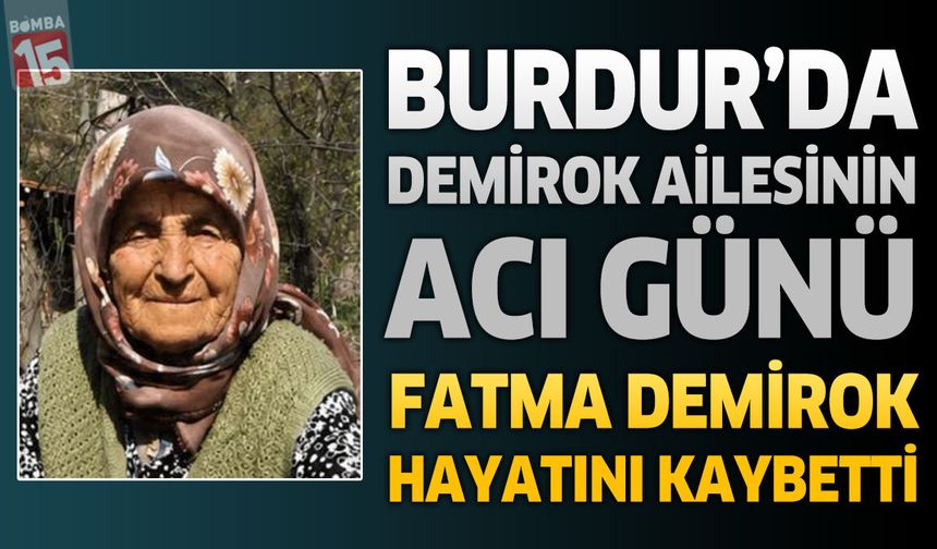 Burdur'da Demirok Ailesinin Acı Günü: Fatma Demirok Hayatını Kaybetti