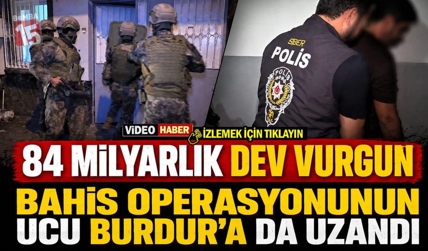 84 Milyarlık Dev Vurgun: Bahis Operasyonunun Ucu Burdur’a da Uzandı