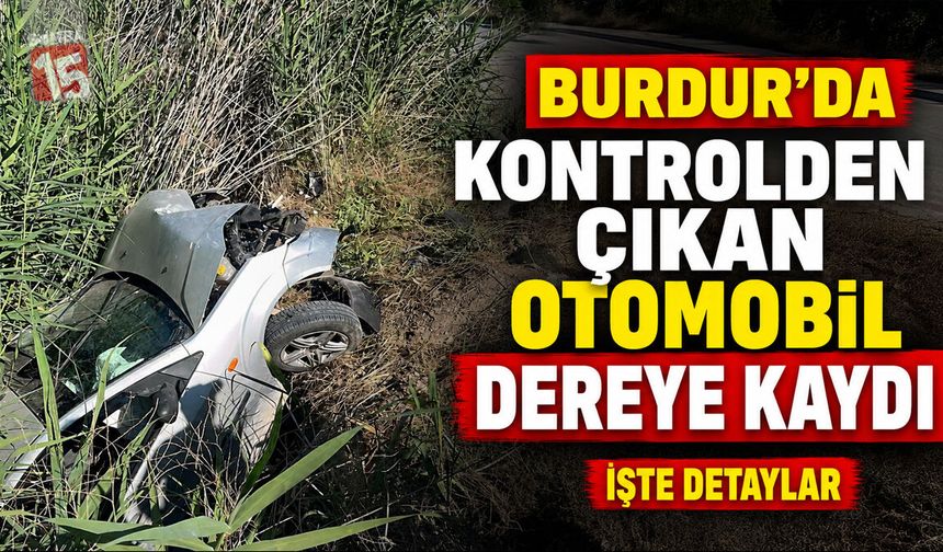 Burdur’da Kontrolden Çıkan Otomobil Dereye Kaydı