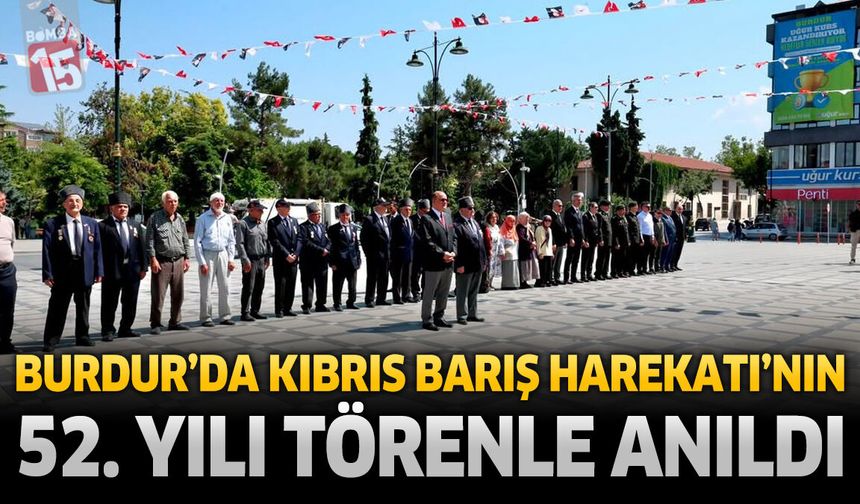 Burdur’da Kıbrıs Barış Harekâtı’nın 52. Yılı Törenle Anıldı
