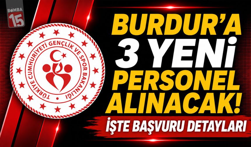 Burdur'a 3 Yeni Personel Alınacak: Başvurular Devam Ediyor