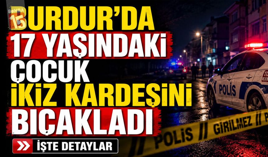 Burdur’da "Gözüme Lazer Tuttun" Kavgası: İkiz Kardeşini Ekmek Bıçağıyla Yaraladı