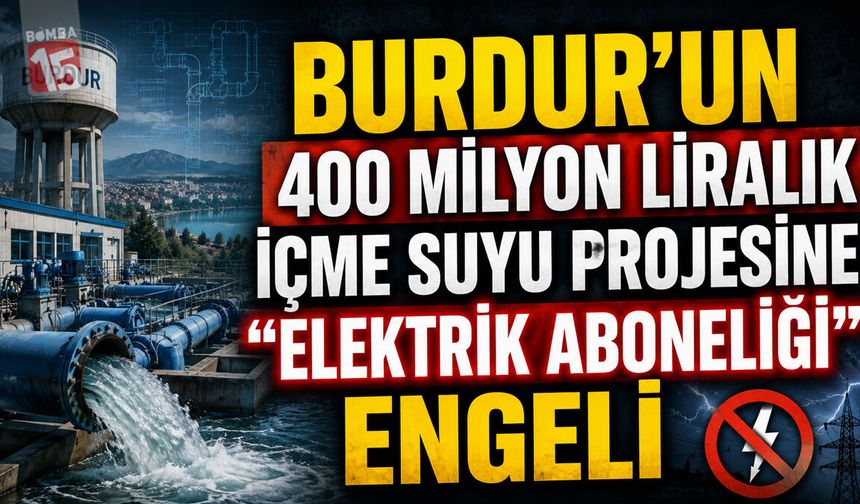 Burdur’un 400 Milyon Liralık İçme Suyu Projesine “Elektrik Aboneliği” Engeli