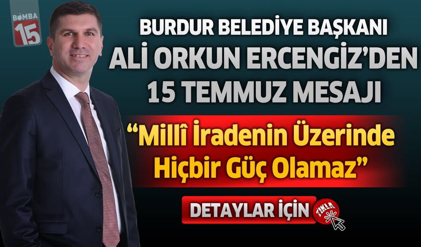 Başkan Ercengiz’den 15 Temmuz Mesajı: “Millî İradenin Üzerinde Hiçbir Güç Olamaz”