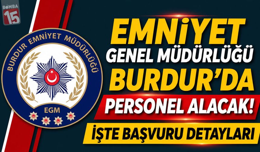 Emniyet Genel Müdürlüğü Burdur’da Personel Alacak
