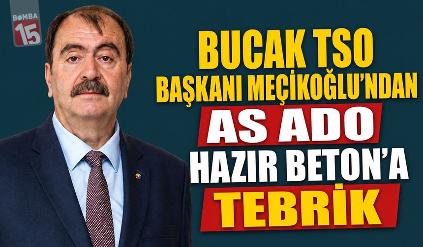 Bucak TSO Başkanı Meçikoğlu’ndan As Ado Hazır Beton’a Tebrik