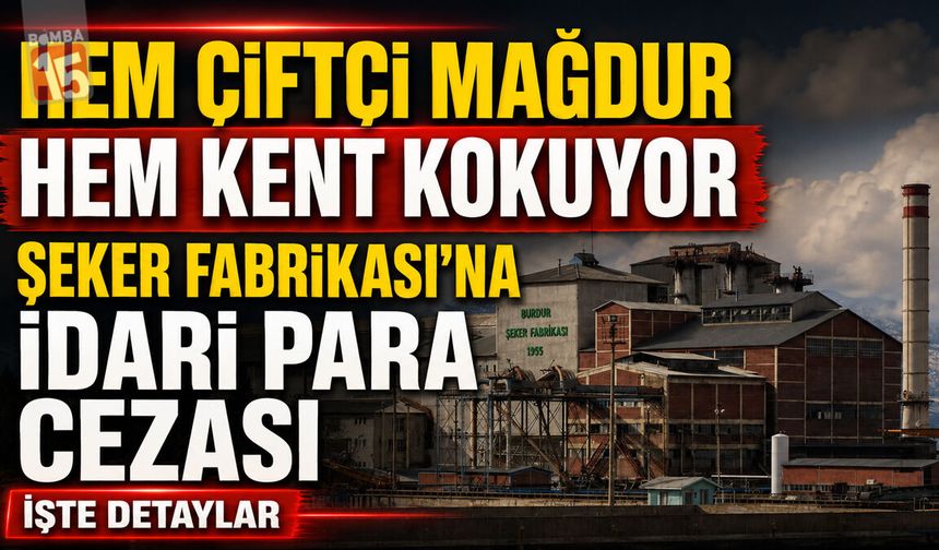 Burdur’da Koku Krizi: Şeker Fabrikası’na İdari Para Cezası