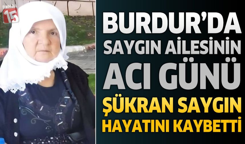 Burdur'da Saygın Ailesinin Acı Günü: Şükran Saygın Hayatını Kaybetti