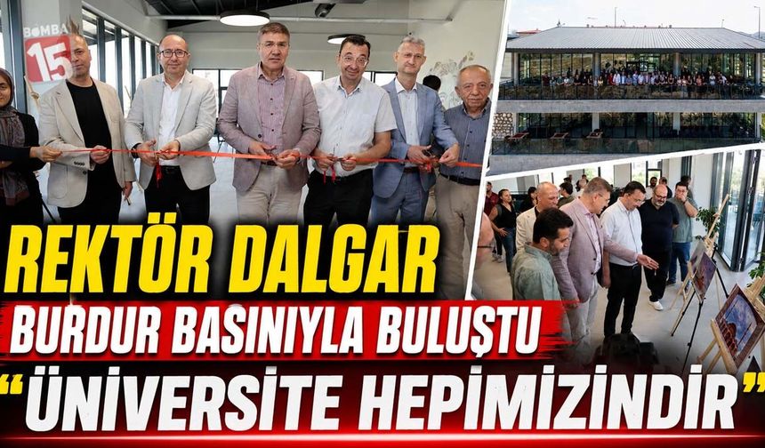 Rektör Dalgar Burdur Basınıyla Buluştu: “Üniversite Hepimizindir”