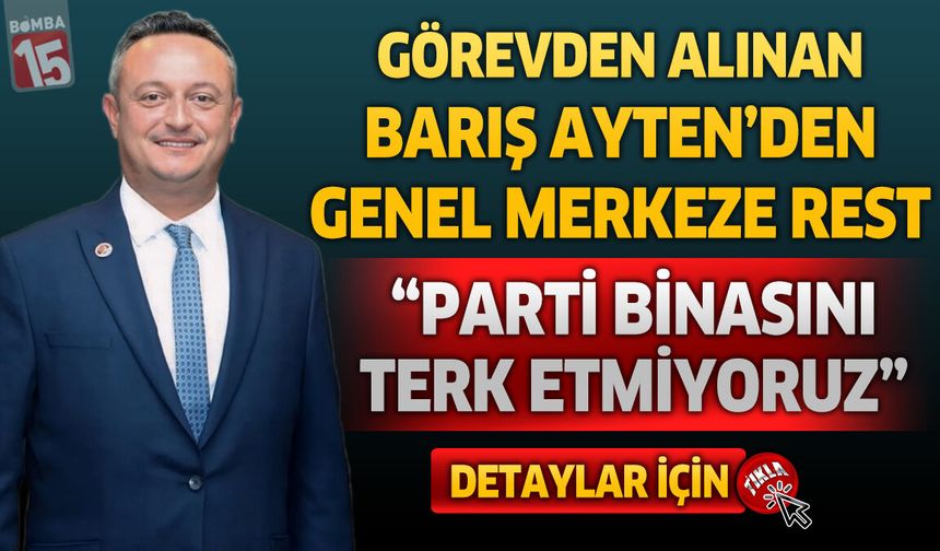 Barış Ayten’den Genel Merkeze Rest: “Parti Binasını Terk Etmiyoruz”