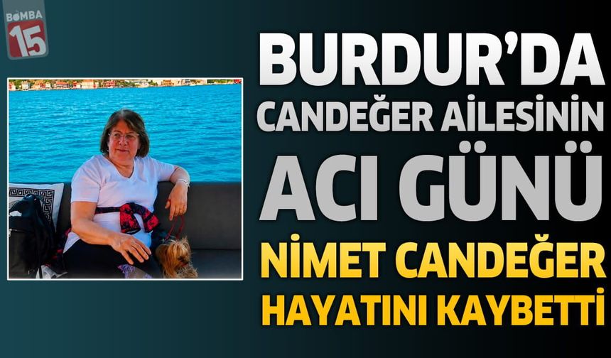 Burdur'da Emekli Öğretmen Nimet Candeğer Hayatını Kaybetti