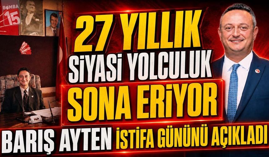 27 Yıllık Siyasi Yolculuk Sona Eriyor: Barış Ayten İstifa Gününü Açıkladı
