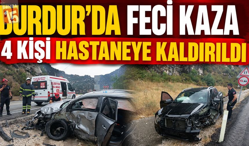 Burdur’da İki Araç Kaza Yaptı: 4 Kişi Hastaneye Kaldırıldı