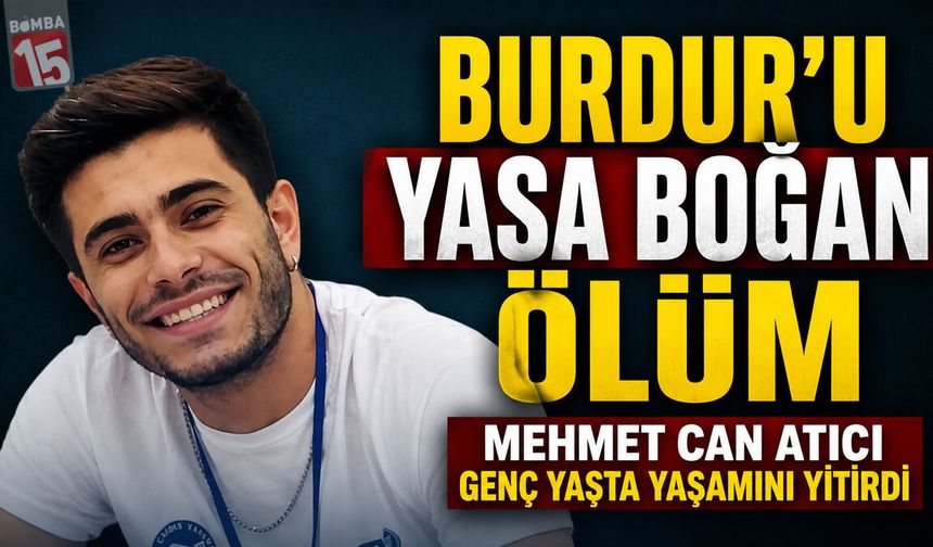 Burdur'u Yasa Boğan Ölüm: Mehmet Can Atıcı Genç Yaşta Yaşamını Yitirdi