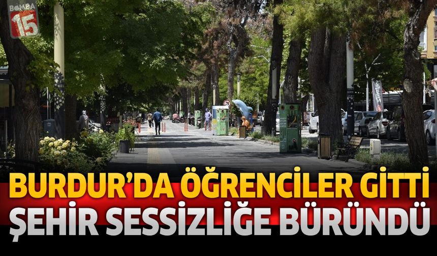 Burdur’da Öğrenciler Gitti, Şehir Sessizliğe Büründü