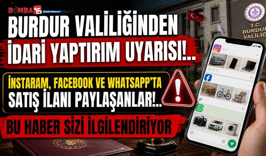 Bu Paylaşımları Yapanlar Dikkat! Burdur Valiliği'nden İdari Yaptırım Uyarısı