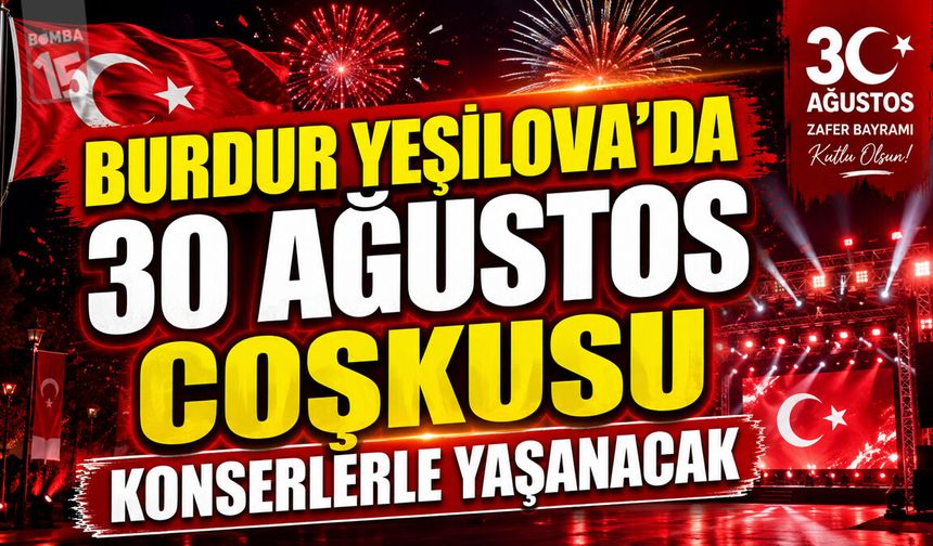 Burdur Yeşilova’da 30 Ağustos Coşkusu Konserlerle Yaşanacak